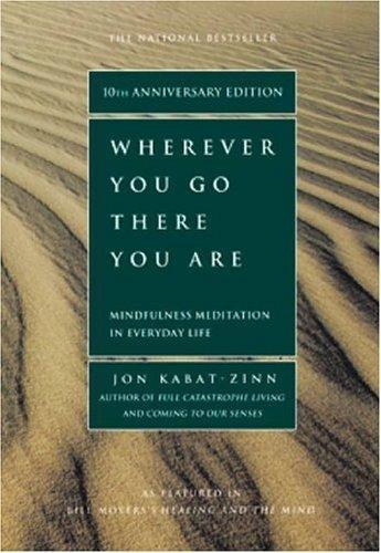 Wherever You Go, There You Are: Mindfulness Meditation in Everyday Life (2005)