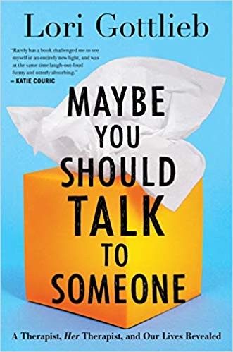 Lori Gottlieb: Maybe you should talk to someone : a therapist, her therapist, and our lives revealed (2019, Houghton Mifflin Harcourt)