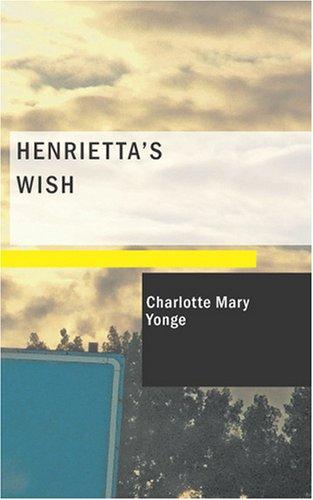 Charlotte Mary Yonge: Henrietta's Wish (Paperback, 2007, BiblioBazaar)