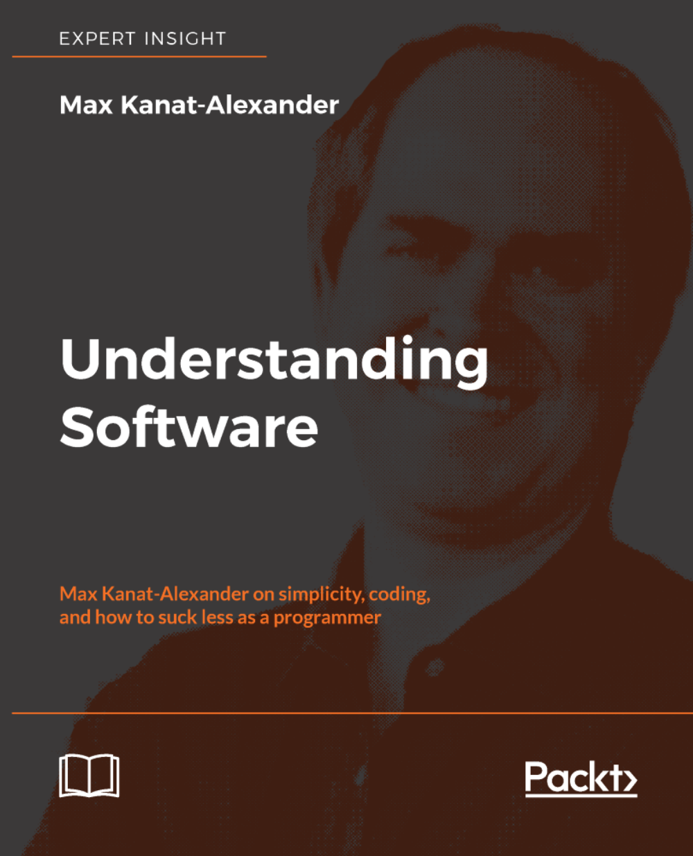 Max Kanat-Alexander: Understanding Software (2017, Packt Publishing)