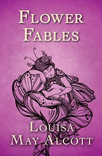 Louisa May Alcott: Flower Fables (2017, Open Road Media)