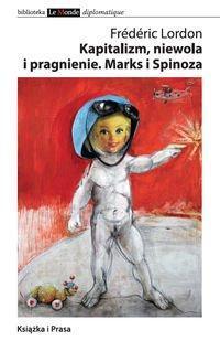 Frédéric Lordon: Kapitalizm niewola i pragnienie Marks i Spinoza (Polish language)