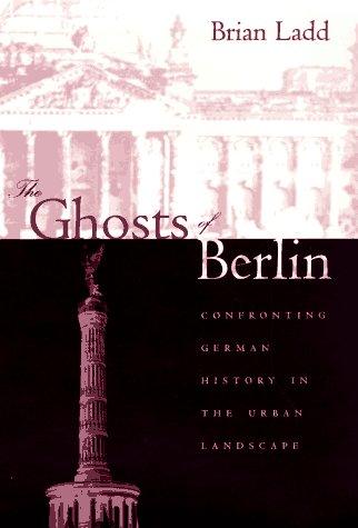 Brian Ladd: The ghosts of Berlin (1997, University of Chicago Press)