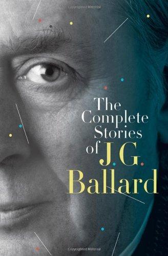 J. G. Ballard: The Complete Stories of J. G. Ballard (2010)