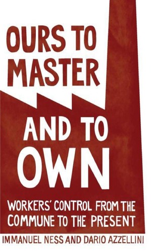 Dario Azzellini, Immanuel Ness: Ours to Master and to Own (Paperback, 2011, Haymarket Books)