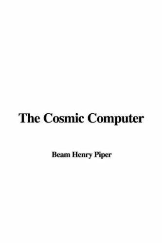 H. Beam Piper: The Cosmic Computer (Hardcover, 2007, IndyPublish)