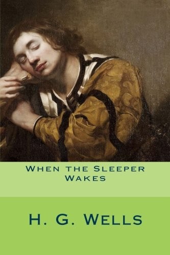 H. G. Wells: When the Sleeper Wakes (Paperback, 2016, CreateSpace Independent Publishing Platform)