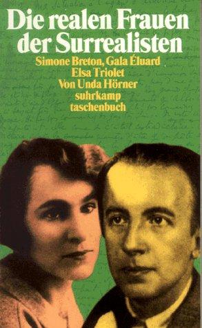 Unda Hörner: Die realen Frauen der Surrealisten. Simone Breton, Gala Eluard, Elsa Triolet. (Paperback, 1998, Suhrkamp)