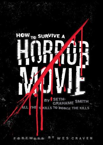 Seth Grahame-Smith: How to Survive a Horror Movie (Paperback, 2007, Quirk Books)