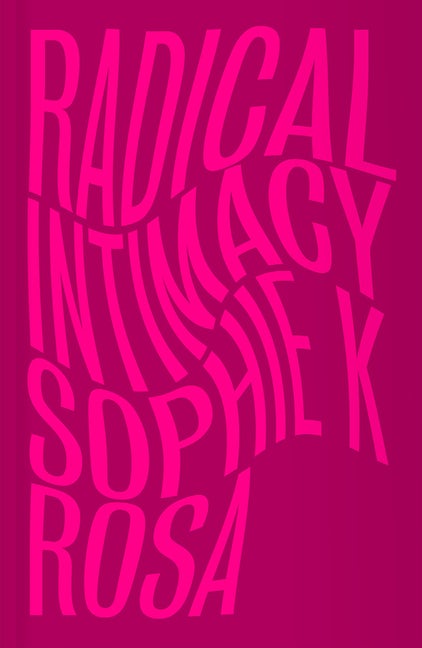 Sophie K. Rosa: Radical Intimacy (2023, Pluto Press)