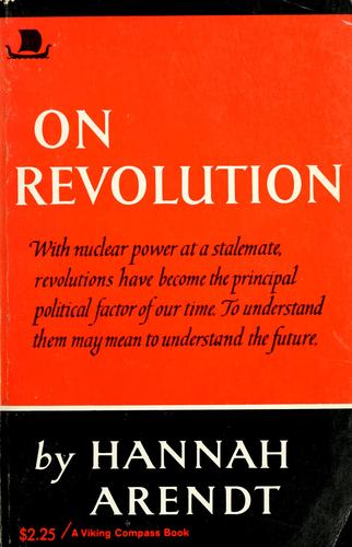 Hannah Arendt: On revolution (1965, Viking Press)