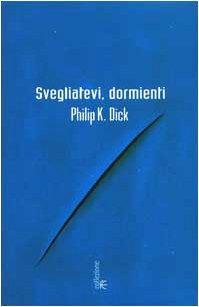 Philip K. Dick: Svegliatevi, dormienti (Italian language, 2002)