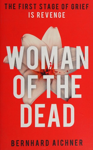 Bernhard Aichner: Woman of the Dead (2015, Scribner)