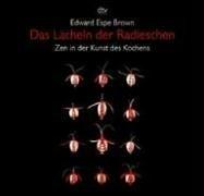 Edward Espe Brown: Das Lächeln der Radieschen. Zen in der Kunst des Kochens. (Paperback, German language, 2002, Dtv)
