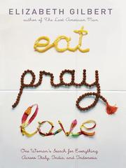 Elizabeth Gilbert: Eat, Pray, Love (2008, Penguin Group USA, Inc.)