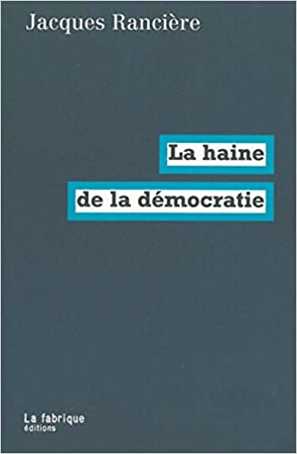 Jacques Rancière: La haine de la démocratie (Paperback, Français language, La Fabrique éditions)