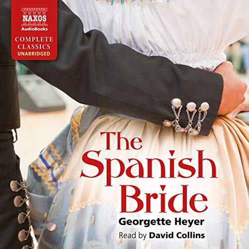 Georgette Heyer: The Spanish Bride (AudiobookFormat, 2019, Naxos, Naxos and Blackstone Publishing)