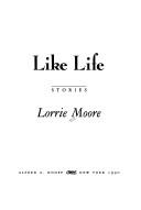 Lorrie Moore: Like life (1990, Knopf, Distributed by Random House)