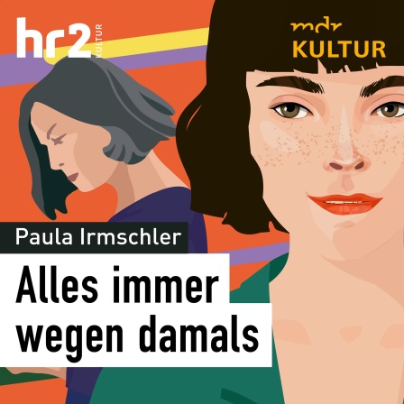 Paula Irmschler: Alles immer wegen damals (AudiobookFormat, 2024, mdr/hr)