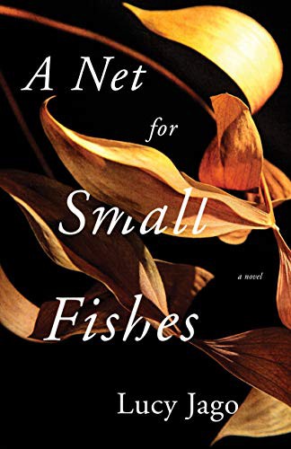 Lucy Jago: A Net For Small Fishes (Hardcover, 2021, Flatiron Books)