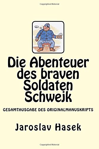 Jaroslav Hasek: Die Abenteuer des braven Soldaten Schwejk (Paperback, 2017, Createspace Independent Publishing Platform, CreateSpace Independent Publishing Platform)