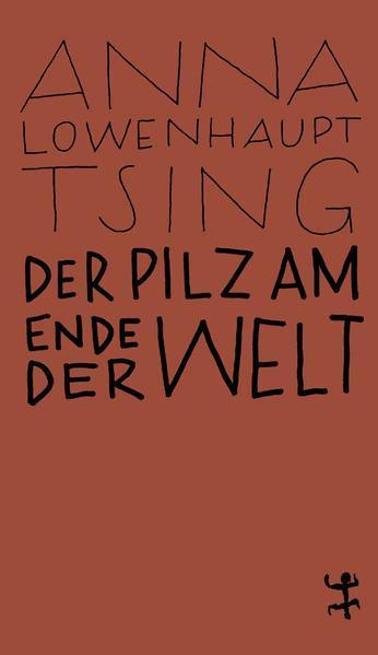 Anna Lowenhaupt Tsing: Der Pilz am Ende der Welt (German language, 2019, Matthes & Seitz Berlin)