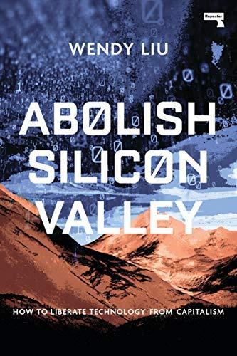 Wendy Liu: Abolish Silicon Valley: How to Liberate Technology from Capitalism