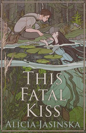 Alicia Jasinska: This Fatal Kiss (2024, Peachtree Publishing Company Inc.)