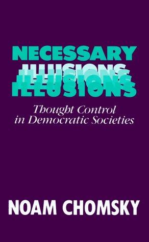 Noam Chomsky: Necessary illusions (1989, South End Press)