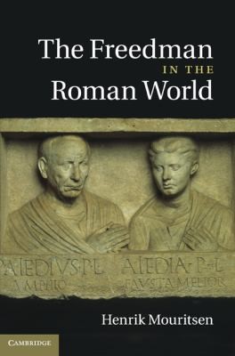 Henrik Mouritsen: The Freedman In The Roman World (2011, Cambridge University Press)