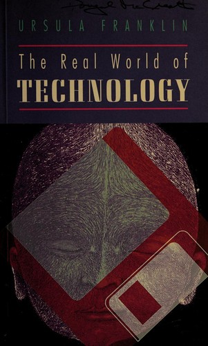 Ursula M. Franklin: The real world of technology (1992, Anansi)