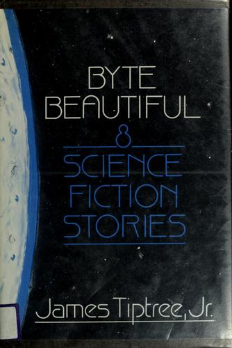 James Tiptree Jr.: Byte beautiful (1985, Doubleday)