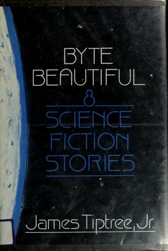 James Tiptree, Jr.: Byte beautiful (1985, Doubleday)