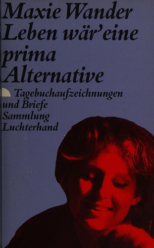 Maxie Wander: Leben wär' eine prima Alternative (German language, 1989, Luchterhand Literaturverlag)