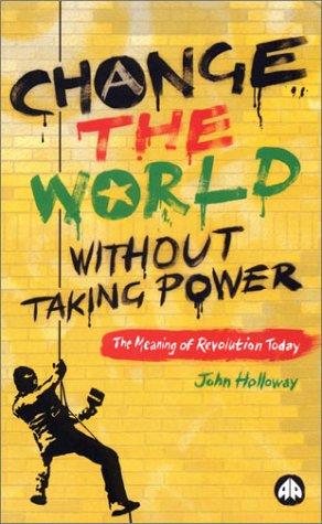 John Holloway: Change The World Without Taking Power (Hardcover, 2002, Pluto Press)