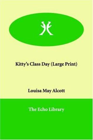 Louisa May Alcott: Kitty's Class Day (Large Print) (Paperback, 2005, Echo Library)
