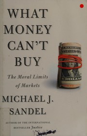 Michael J. Sandel: What money can't buy (2012, Farrar, Straus and Giroux)