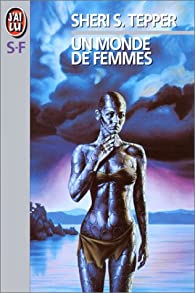 Sheri S. Tepper: Un monde de femmes (Hardcover, J'ai Lu)