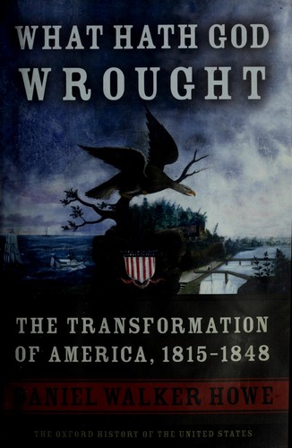 Daniel Walker Howe: What hath God wrought (2007, Oxford University Press)