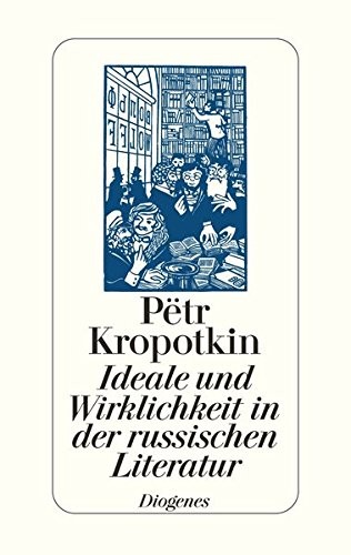 Peter Kropotkin: Ideale und Wirklichkeit in der russischen Literatur (Hardcover, German language, 2003, Diogenes Verlag)