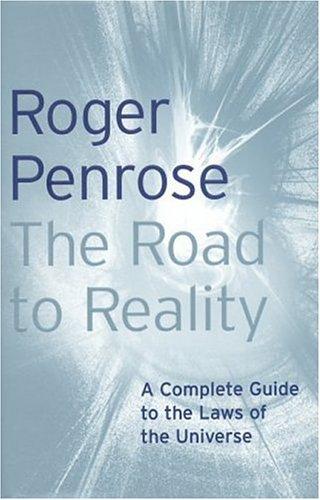Roger Penrose: The Road to Reality (2004, The Random House Group Limited)