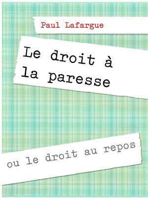 Paul Lafargue: Le droit à la paresse (French language)