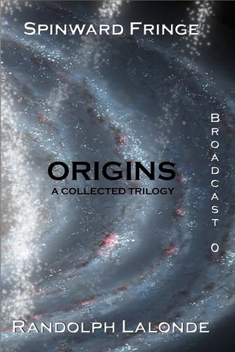 Randolph Lalonde: Spinward Fringe Broadcast 0: Origins (2009, Smashwords)