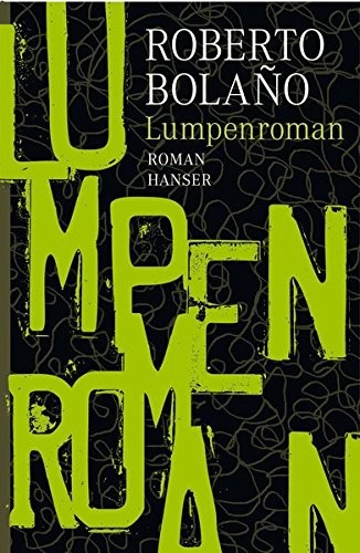 Christian Hansen Roberto BolaÃ±o: Lumpenroman (2010, Hanser, Carl GmbH + Co.)
