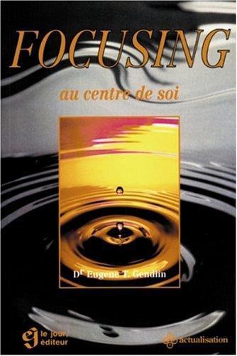 Eugene Gendlin: Focusing au centre de soi (French language, 1998)