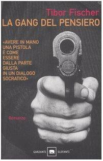 Tibor Fischer: La gang del pensiero ovvero La zetetica e l'arte della rapina in banca (Italian language, 1998)