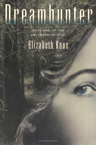 Elizabeth Knox: Dreamhunter (2006, Farrar, Straus and Giroux)