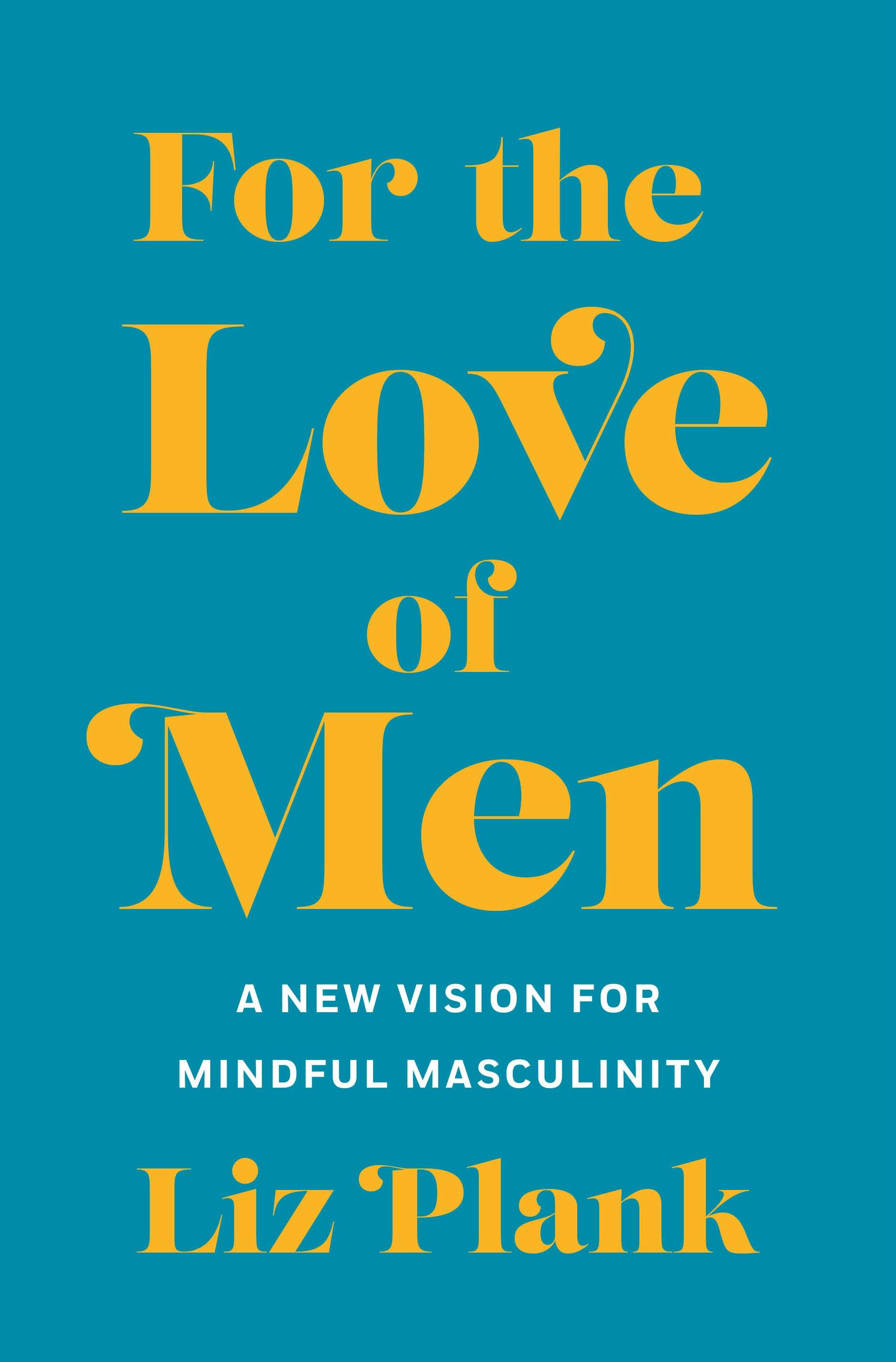 Liz Plank: For The Love Of Men (2019, St Martin's Press)