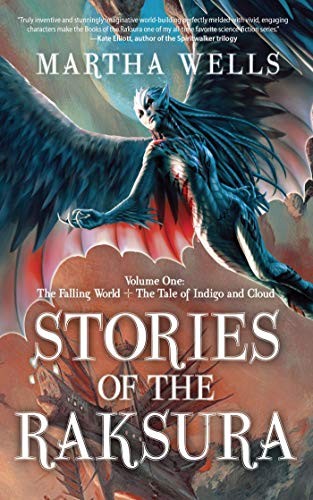 Martha Wells: Stories of the Raksura: The Falling World & The Tale of Indigo and Cloud (The Books of the Raksura) (2014, Night Shade Books)