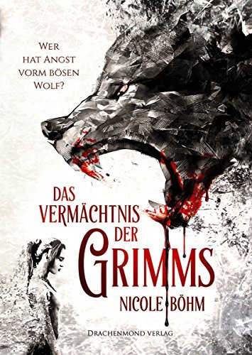 Nicole Böhm: Das Vermächtnis der Grimms (Paperback, German language, 2018, Drachenmond-Verlag)